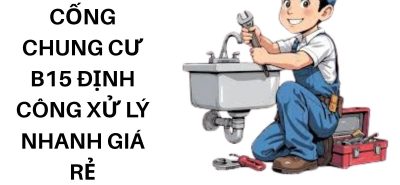 Thông Tắc Cống Chung Cư B15 Định Công – Báo Giá Trước