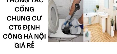 Thông Tắc Cống Chung Cư CT6 Định Công Hà Nội Giá Rẻ, Bảo Hành 100%