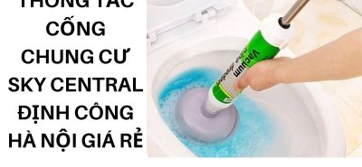 Thông Tắc Cống Chung Cư Sky Central Định Công Hà Nội Giá Rẻ