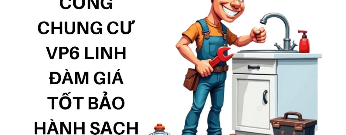 Thông Tắc Cống Chung Cư VP6 Linh Đàm Giá Tốt, Bảo Hành, Sạch Sẽ