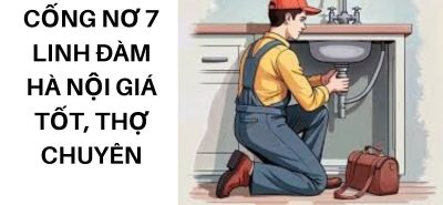 Thông Tắc Cống Nơ 7 Linh Đàm Hà Nội Giá Tốt, Thợ Chuyên Nghiệp