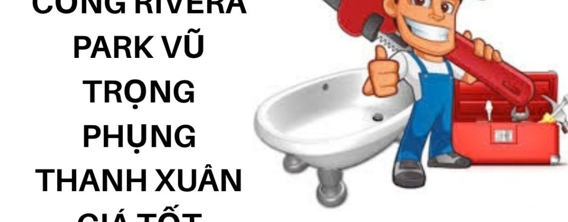Thông Tắc Cống Rivera Park Vũ Trọng Phụng Thanh Xuân Giá Tốt