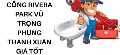 Thông Tắc Cống Rivera Park Vũ Trọng Phụng Thanh Xuân Giá Tốt