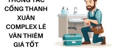 Thông Tắc Cống Thanh Xuân Complex Lê Văn Thiêm Giá Tốt, Vệ Sinh Gọn