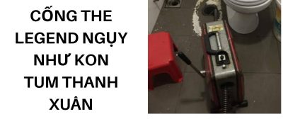 Thông Tắc Cống The Legend Ngụy Như Kon Tum Thanh Xuân Giá Hợp Lý