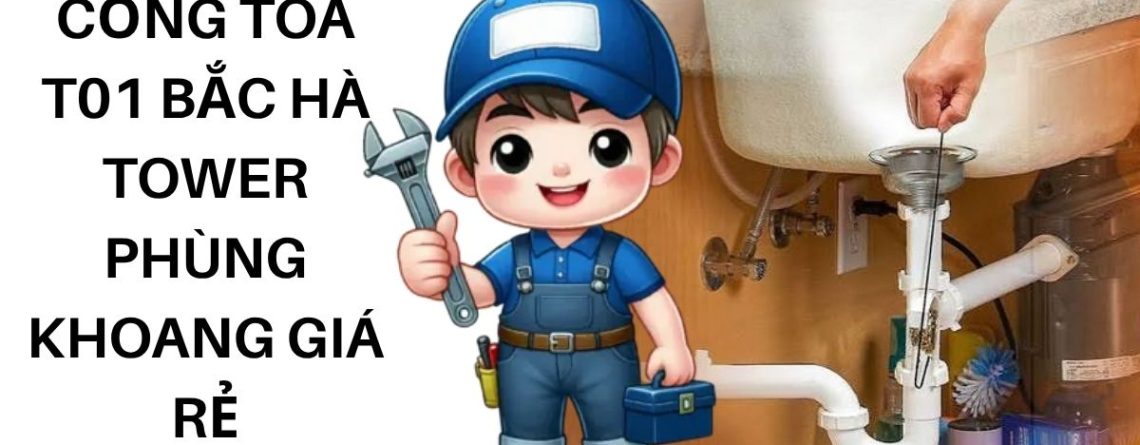 Thông Tắc Cống Tòa T01 Bắc Hà Tower Phùng Khoang Giá Rẻ, Uy Tín