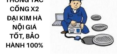 Thợ Thông Tắc Cống X2 Đại Kim Hà Nội Nhanh Gọn, Sạch Sẽ