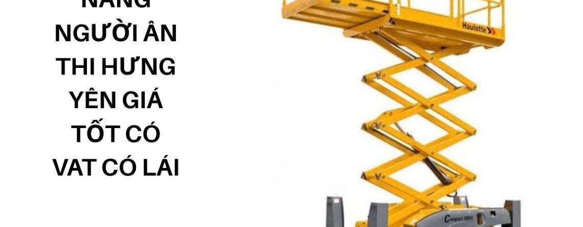 Thuê Xe Nâng Người Ân Thi Hưng Yên Giá Tốt Có VAT Có Lái