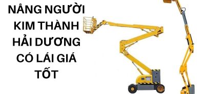 Thuê Xe Nâng Người Kim Thành Hải Dương Có Lái – Giá Tốt, An Toàn