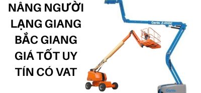 Thuê Xe Nâng Người Lạng Giang Bắc Giang Giá Tốt – Boom Lift, Cắt Kéo