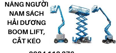 Thuê Xe Nâng Người Nam Sách Hải Dương Có Lái – Boom Lift, Xe Cắt Kéo