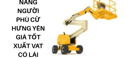 Thuê Xe Nâng Người Phù Cừ Hưng Yên Giá Tốt Xuất VAT Có Lái